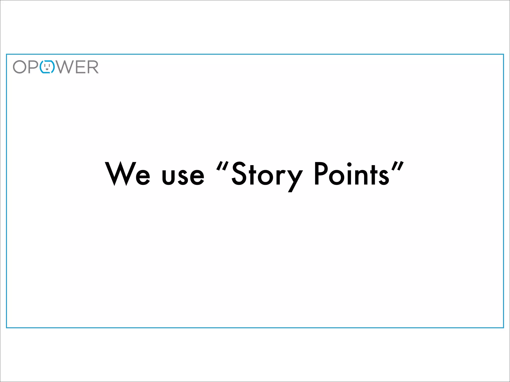 We use “Story Points”
 