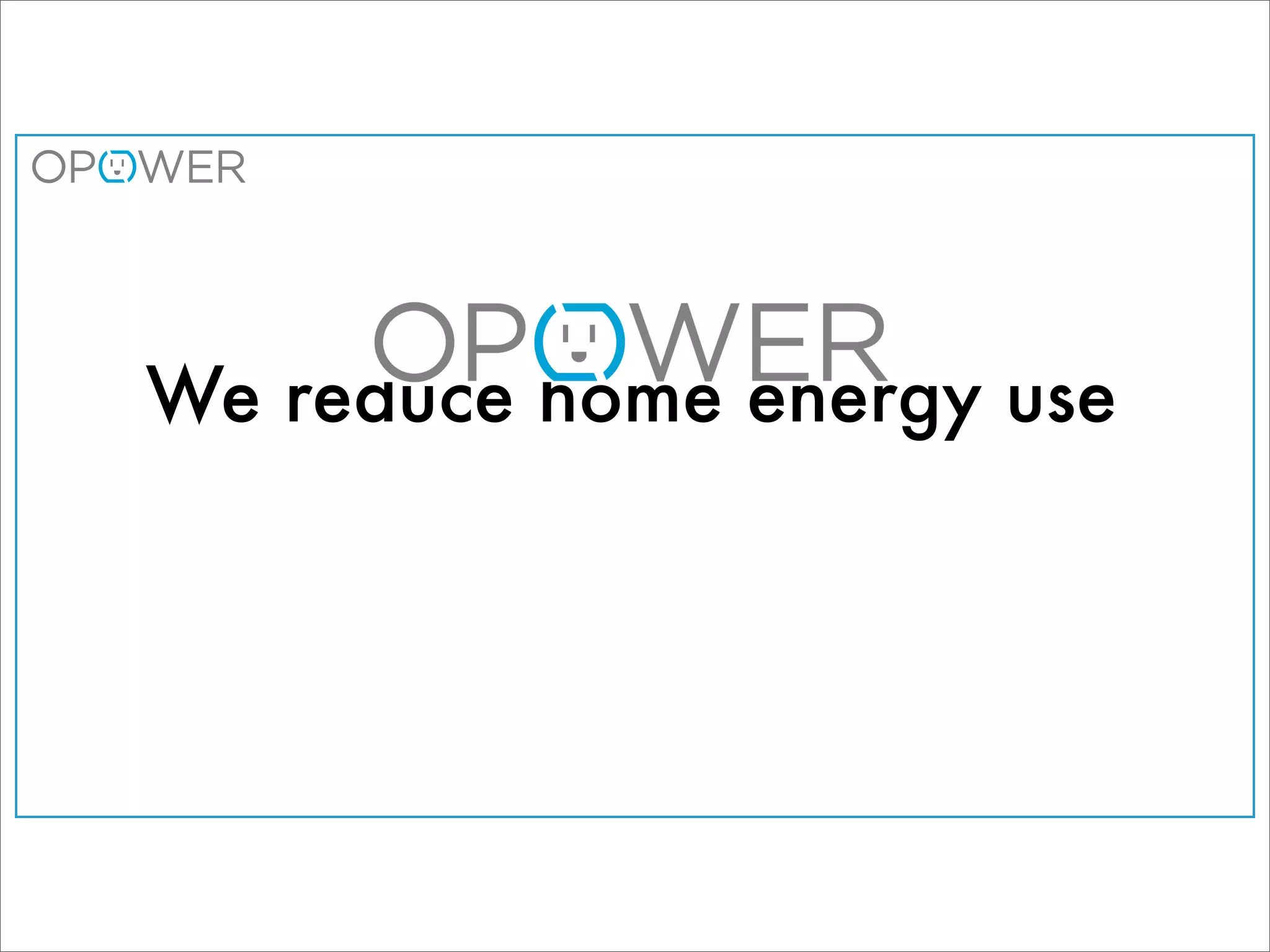 We reduce home energy use
 