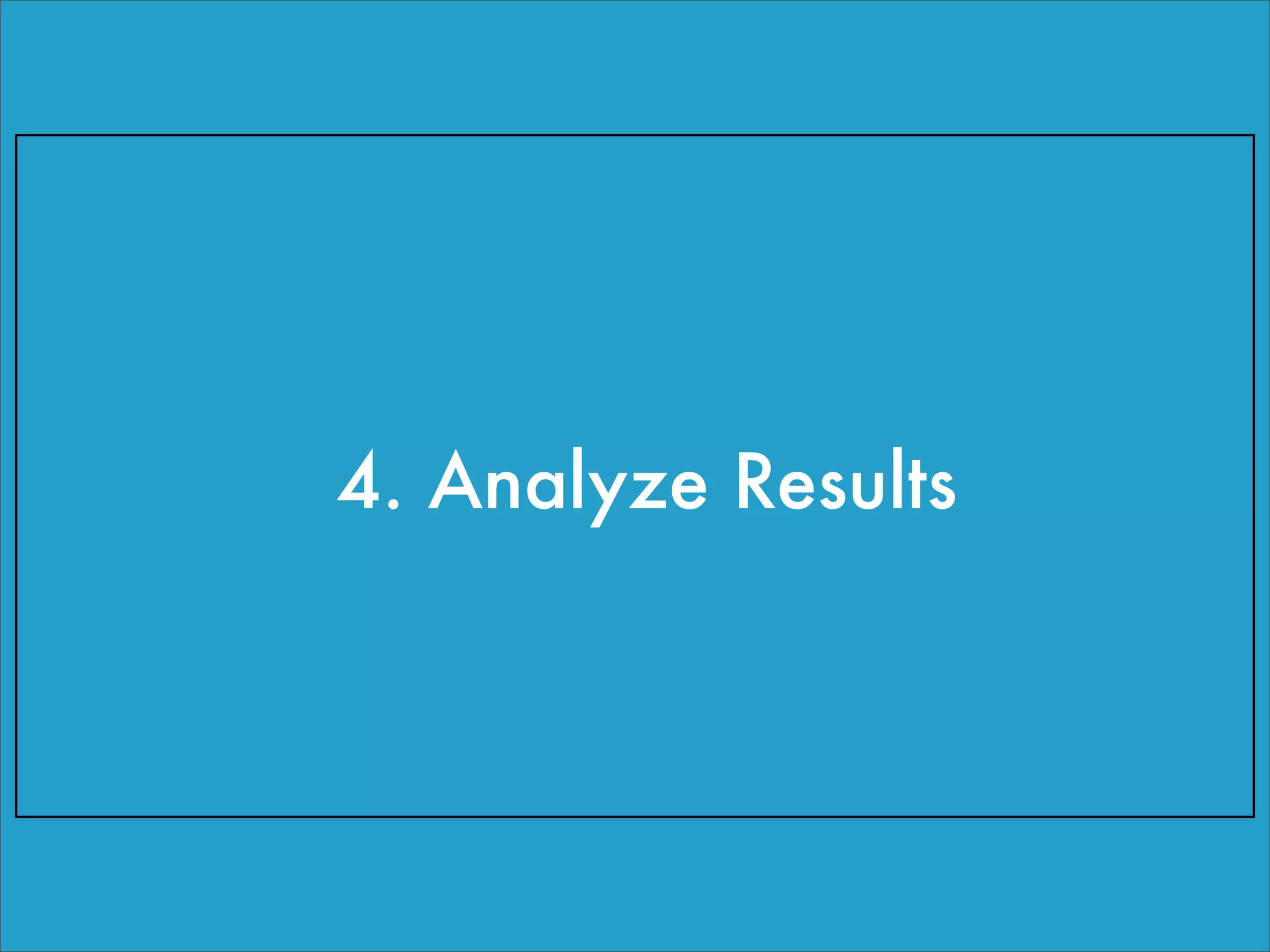 4. Analyze Results
 