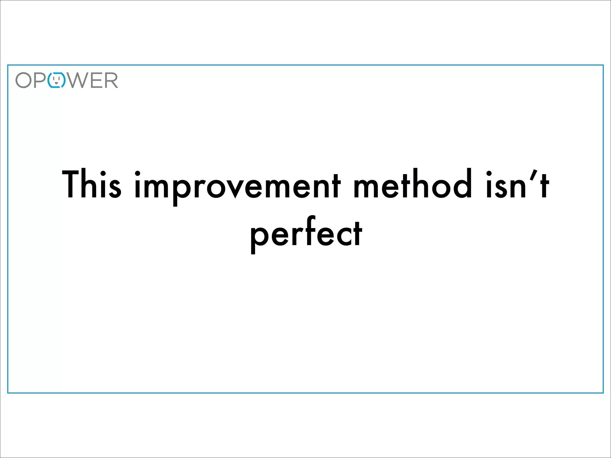 This improvement method isn’t
           perfect
 