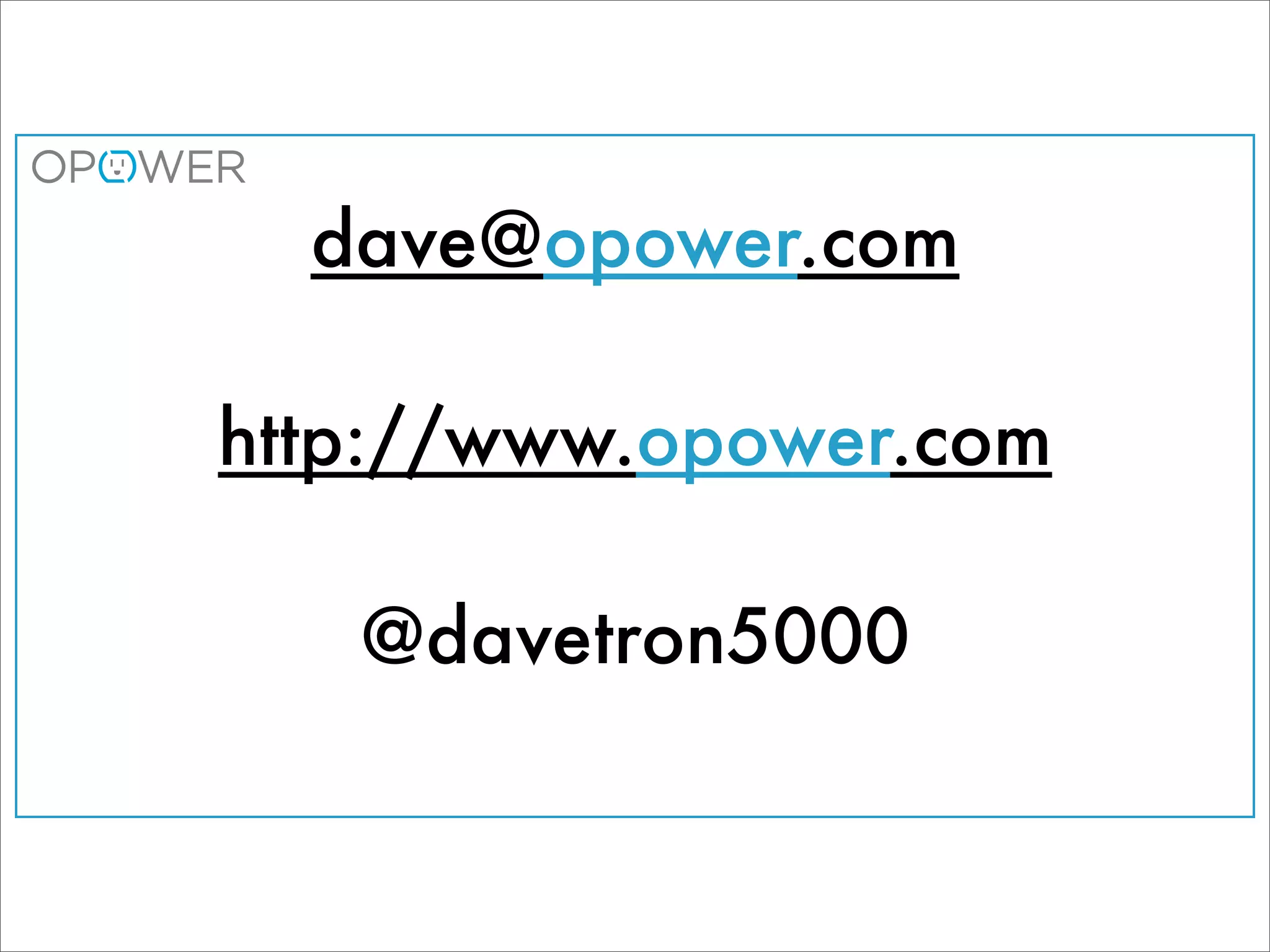 dave@opower.com

http://www.opower.com

   @davetron5000
 