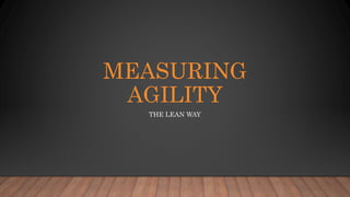 MEASURING
AGILITY
THE LEAN WAY
 