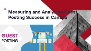 Measuring and Analyzing Guest
Posting Success in Canada
 