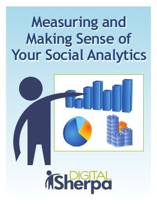 Measuring and
Making Sense of
Your Social Analytics
Measuring and
Making Sense of
Your Social Analytics
 