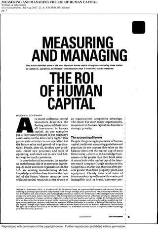 Reproduced with permission of the copyright owner. Further reproduction prohibited without permission.
MEASURING AND MANAGING THE ROI OF HUMAN CAPITAL
William A Schiemann
Cost Management; Jul/Aug 2007; 21, 4; ABI/INFORM Global
pg. 5
 