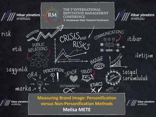 Measuring Brand Image: Personification versus Non-Personification Methods Melisa METE  