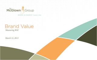 Brand Value
Measuring ROI


March 12, 2013
 