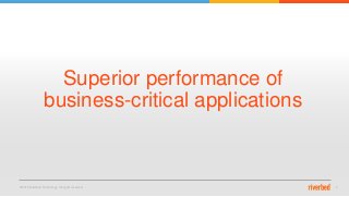 © 2015 Riverbed Technology. All rights reserved. 4
Superior performance of
business-critical applications
 