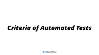 Criteria of Automated Tests
@BagmarAnand
 