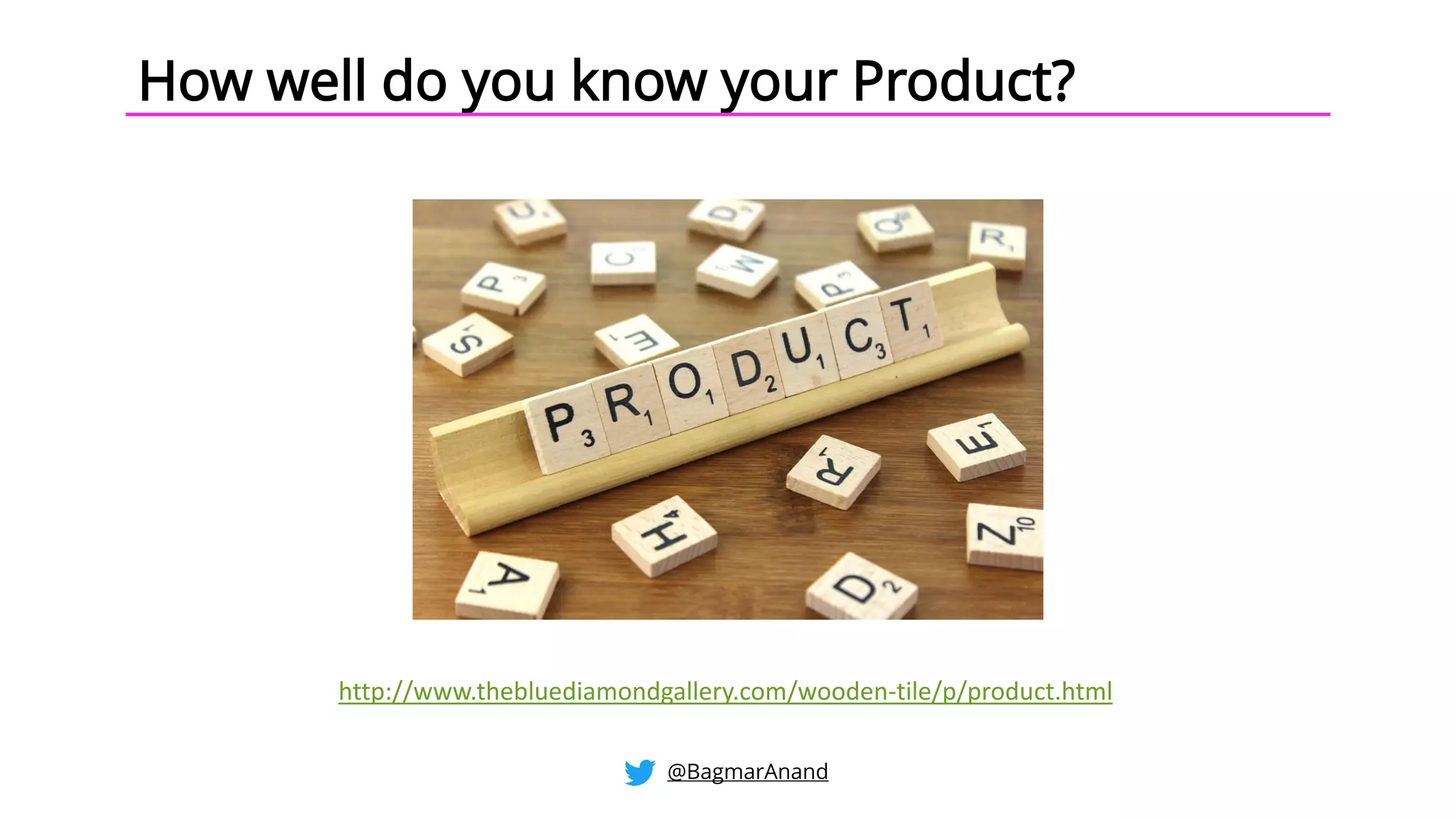 How well do you know your Product?
http://www.thebluediamondgallery.com/wooden-tile/p/product.html
@BagmarAnand
 
