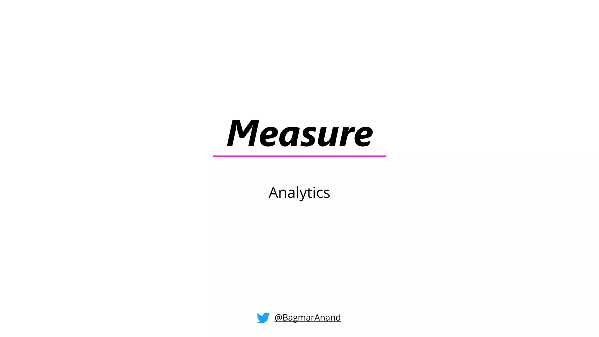 Measure
Analytics
@BagmarAnand
 