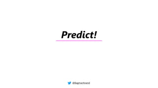 Predict!
@BagmarAnand
 