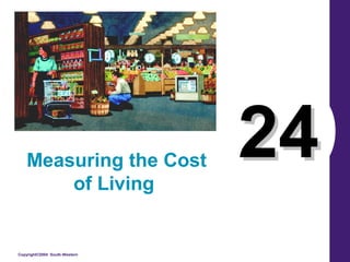 Copyright©2004 South-Western
2424Measuring the Cost
of Living
 