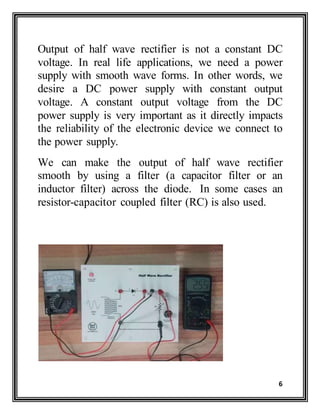 6
Output of half wave rectifier is not a constant DC
voltage. In real life applications, we need a power
supply with smoot...
