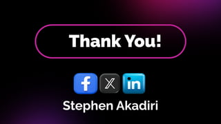 Thank You!
Stephen Akadiri
 