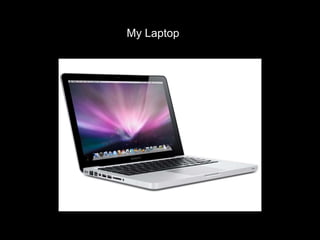 My Laptop
 