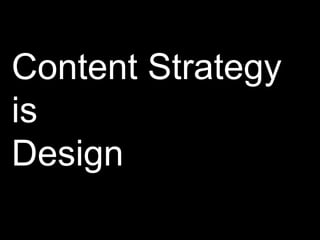 Content Strategy<br />is<br />Design<br />