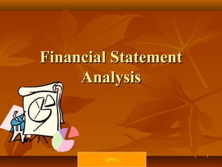 Financial Statement
     Analysis



       © 2001 Prentice Hall Business    1
                 UPES
     Publishing Financial Accounting,
 