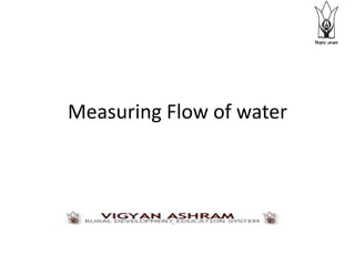 Measuring Flow of water
 