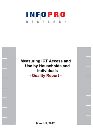 March 5, 2012
Measuring ICT Access and
Use by Households and
Individuals
- Quality Report -
 