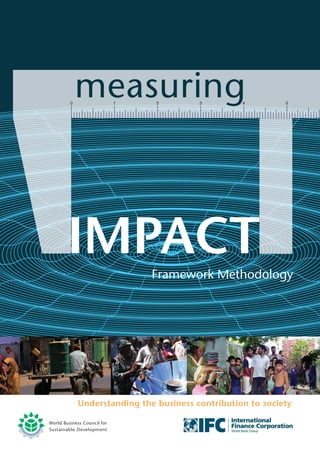 measuring 
IMPACT 
Framework Methodology 
Understanding the business contribution to society 
 