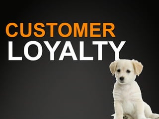 CUSTOMER
LOYALTY
 