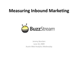 Measuring Inbound Marketing




               Jeremy Bencken
                June 10, 2009
       Austin Web Analytics Wednesday
 