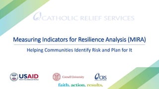 Measuring Indicators for Resilience Analysis (MIRA)
Helping Communities Identify Risk and Plan for It
 