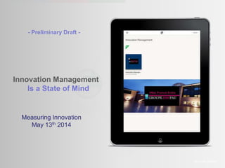Innovation Management
Is a State of Mind
The Amaté platform
Measuring Innovation
May 13th 2014
- Preliminary Draft -
 