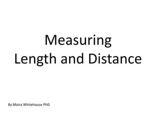 MeasuringLength and Distance By Moira Whitehouse PhD 