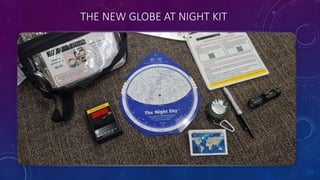 THE NEW GLOBE AT NIGHT KIT
 