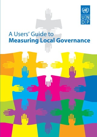 Measuring Local Governance
A Users’ Guide to




   A Users’ Guide to Measuring Local Governance   UNDP Oslo Governance Centre




                                                                          UNDP Oslo Governance Centre
 