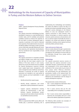 22
 Methodology for the Assessment of Capacity of Municipalities
 in Turkey and the Western Balkans to Deliver Services


           Producer                                                 implementing the methodology and translating
           UNDP – Capacity Development Practice, Bratislava         the results into follow-on actions, the idea is to
           Regional Centre                                          develop and embed sustainable capacity in Turkey
                                                                    and each country belonging to the Western
           History                                                  Balkans to carry out subsequent rounds of
           This capacity assessment methodology has been            capacity assessment in other thematic areas,
           developed in response to a need identified by EU         relying increasingly on national expertise and
           member states, and EU candidate and potential            resources, systems, processes, and procedures, and
           candidate countries to enhance the capacities of         less on external support. Eventually, the process is
           the two latter to achieve development goals. It          intended to be owned and steered by national
           responds, in particular, to the need for improved        stakeholders, including central, regional, and local
           local capacities of local administrative structures in   authorities, NGOs, and local citizens.
           the Western Balkans and Turkey in order to provide
           services effectively, especially following the recent    Types and sources of data used
           fiscal, planning and operational decentralisation        Data are mainly obtained through a questionnaire
           that has transferred much responsibility to local        and the information collected is both subjective
           governments.                                             and objective.The verification of survey results can
                                                                    be undertaken through focus groups and/or
           Objectives                                               follow-up interviews.
           This capacity assessment it is intended to identify
           and address strategic issues within each country         Methodology
           that will have the most impact overall on the            The capacity assessment exercise consists of
           delivery of five basic services in each country,         several steps: the capacity assessment survey
           taking into account the limited resources available      undertaken through a questionnaire, the analysis
           for capacity development responses: drinking             and interpretation of the survey feedback, the
           water supply, liquid waste management, solid             verification of the survey results (e.g. by means of
           waste management, basic healthcare and primary           focus groups and/or follow-up interviews),
           education. In particular, the results of capacity        the benchmarking, the gap identification and
           assessment are intended to be used jointly by            prioritisation (mainly at the national level). The
           central, regional, and local stakeholders in each        capacity assessment exercise is supposed to be
           country to:                                              followed by the identification and the design of
                                                                    capacity development responses.
           •   Identify and prioritise capacity gaps;
                                                                    The questionnaire consists of three parts.
           •   Identify, design, implement, and review              • Part 1 covers background information about
               appropriate capacity development responses;             the municipality (14 questions).

           •   Support capacity development funding                 •   Part 2 covers services that are the sole
               requests by demonstrating a clear link                   responsibility of the municipality (22 questions).
               between capacity development project
               proposals and real, evidence-based needs that        •   Part 3 covers services where responsibility is
               are well defined and documented.                         shared by the municipality with one or more
                                                                        other service delivery organisations (6 questions).
           Applicability
           While it is expected that UNDP country offices will      The following table provides two examples of
           initially play a prominent facilitating role in          questions belonging to the Part 2:


146                                                                                  UNDP Oslo Governance Centre
 