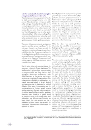 1.11 Key contextual factors influencing the                       Secondly, the more the local governance system in
     policy impact of assessment results                               general is open to reform the more likely will the
     The collection, assembly and publication of results               particular assessment proposals themselves be
     for local governance performance serve little                     better received and the reform process itself will
     purpose if they do not have an impact on public                   be easier to initiate, implement and maintain. The
     policy-making at the local (and national) level. If it            impulse to carry out a local government
     is exclusively donor-driven, there is the real danger             assessment is often associated with some sort of
     that such an initiative will be reduced to a one-off              crisis of governability, popular dissatisfaction or
     exercise. But even when there is an element of                    disquiet about the political status quo. In many
     local financial support, the issue of policy uptake               countries, the ‘trigger’ for carrying out an
     and sustainability is still a serious challenge. This             assessment is precisely the recognition that a
     section examines the contextual factors that need                 recent decentralization programme has not
     to be considered in order to ensure that policy                   generated the expected improvements in local
     uptake occurs and that this uptake is sustainable.                governance and service delivery.

     The context of the assessment varies greatly across               While the above two contextual factors
     countries, according to three main factors20: i) the              influencing the probability of an assessment
     main agent that carries out the assessment, ii) the               leading to significant reform are relatively rigid, the
     relative openness of the political process to reform,             third factor – the relative public presence that the
     and iii) the voice that the assessment achieves in                assessment itself achieves – provides the agent
     the local public domain. Differences across these                 carrying out the assessment with greater possibility
     contextual features of each assessment will have                  of direct influence on policy uptake.
     an impact on the character of the assessment itself
     and the degree to which local governance reform                   There is a growing recognition that the failure of
     is possible in the future.                                        research to influence policy formulation is often
                                                                       the result of the absence of a clear communication
     First, the nature of the main agent carrying out the              strategy targeted at policy-makers.This is as true of
     assessment initiative is of major significance. The               local governance performance measurement as of
     key distinction is between those assessments that                 any other area of research in the social sciences. For
     are government-led and those that are civil                       this reason, right from the start of the initiative,
     society-led. Government endorsement adds                          the agent carrying out the assessment needs to
     official legitimacy to the exercise but in some                   develop a clear strategy for communicating the
     contexts may negatively affect perceptions of its                 results, rather than leaving the design of such a
     independence and validity. In addition, there are                 strategy until after the results are available. This
     related issues, particularly in deeply divided                    is because working with communications
     societies, concerning the ideological or political                organisations, networks, and knowledge brokers
     affiliation of the agent, the composition and the                 early on increases the likelihood of take-up by
     representativeness of the team actually carrying                  target stakeholder groups later on. This strategy
     out the assessment. Clearly, in order to maximise                 should be innovative, identifying and prioritising
     the political space for influencing policy uptake, an             the ‘multiple points of entry’ by which the results
     assessment team should be as broadly based                        can impact on opinion shapers and policy-makers
     as possible in order to bring all major local                     – the plurality of local political organisations, social
     stakeholders and different sets of interests on                   groups and civil society organizations, secondary
     board. A team that is too narrow or one that is                   schools and universities, as well as print media
     unbalanced or biased in some way can affect the                   outlets, local television and community radio
     legitimacy of the assessment and ultimately the                   stations and via the Internet (webpage, blog,
     possibility for reform.                                           youtube, etc). This strategy should also include an
                                                                       agreed minimum spend in the overall budget on
                                                                       research communication.


     19
          See the UN Food and Agriculture (FAO) website for resources related to RRA - http://www.fao.org/docrep/W3241E/w3241e09.htm.
     20
          From “Assessing the Quality of Democracy – A Practical Guide” Part 4: From Assessment to reform: influencing the democratic
                                                                          ,
          process, IDEA (2008)




18                                                                                        UNDP Oslo Governance Centre
 