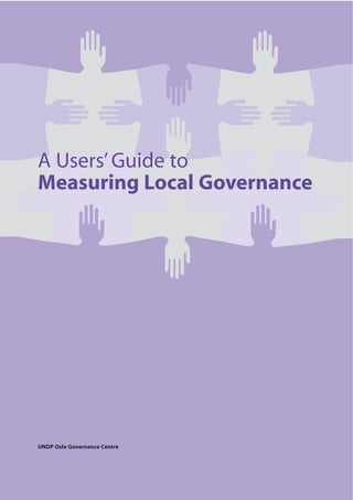 A Users’ Guide to
Measuring Local Governance




UNDP Oslo Governance Centre
 