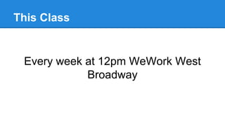 This Class
Every week at 12pm WeWork West
Broadway