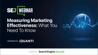 Measuring
Marketing
Effectiveness -
What You Need to
Know!
September 2022
 