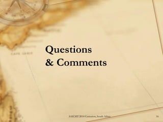 Questions & Comments 
16 
SAICSIT 2014 Centurion, South Africa 