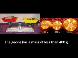 The geode has a mass of less than 400 g.