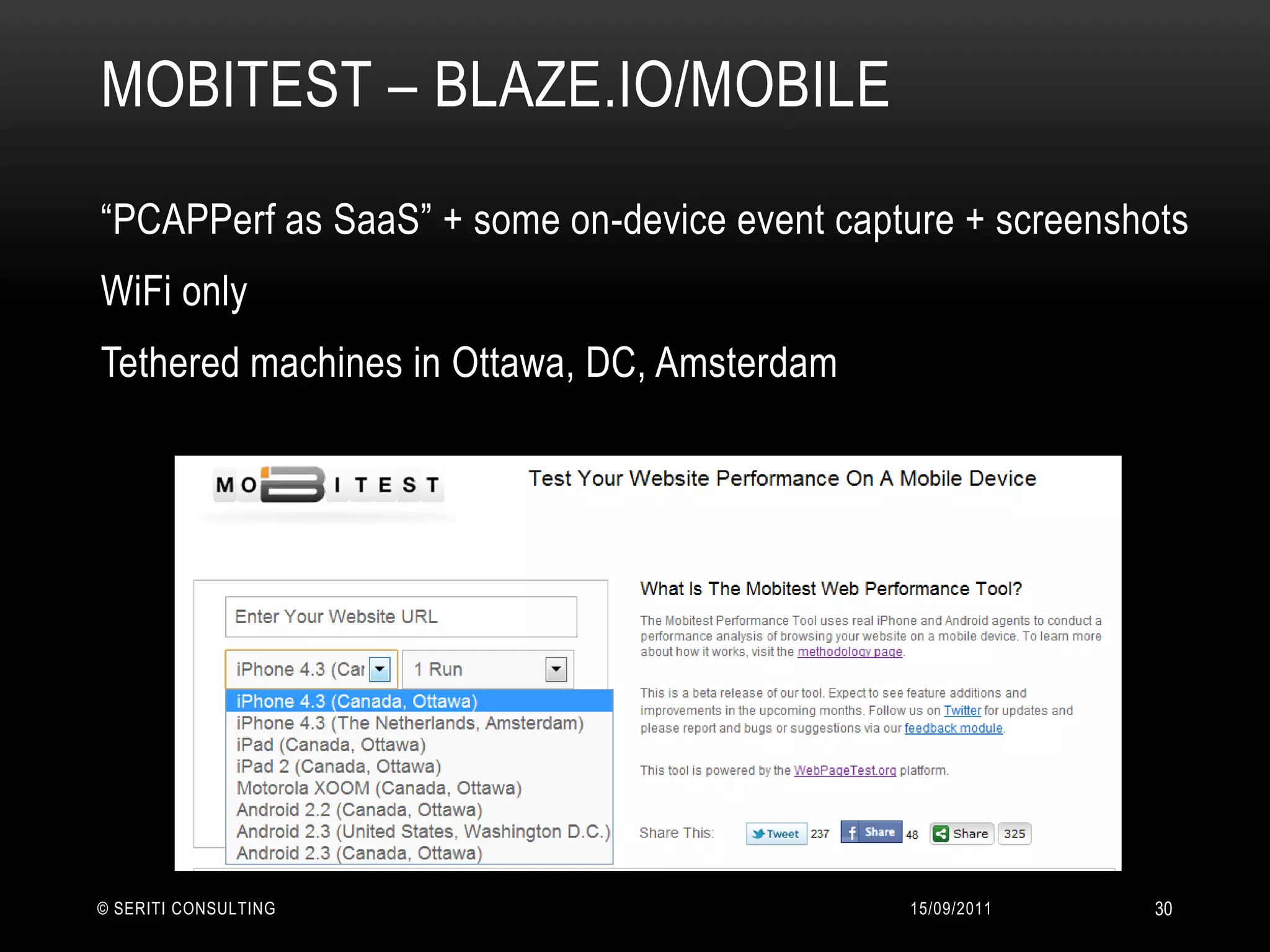Mobitest – blaze.io/mobile	14/09/2011© Seriti Consulting30“PCAPPerfas SaaS” + some on-device event capture + screenshotsWiFi onlyTethered machines in Ottawa, DC, Amsterdam