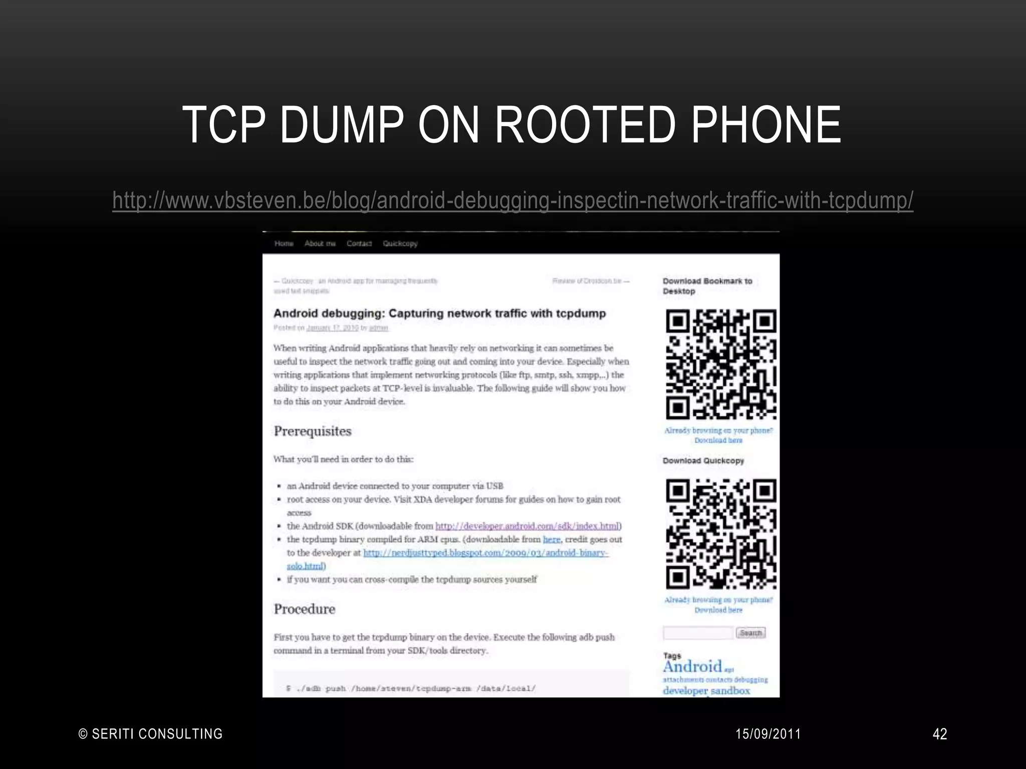 TCP Dump on Rooted phone14/09/2011© Seriti Consulting42http://www.vbsteven.be/blog/android-debugging-inspectin-network-traffic-with-tcpdump/