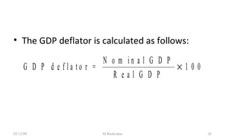 The GDP Deflator The GDP deflator is calculated as follows: 07/06/09 M.Bashyakar 