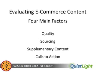 Evaluating E-Commerce Content
Four Main Factors
Quality
Sourcing
Supplementary Content
Calls to Action

 