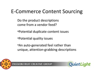 E-Commerce Content Sourcing
Do the product descriptions
come from a vendor feed?
•Potential duplicate content issues
•Pote...