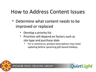 How to Address Content Issues
• Determine what content needs to be
improved or replaced
• Develop a priority list
• Priori...