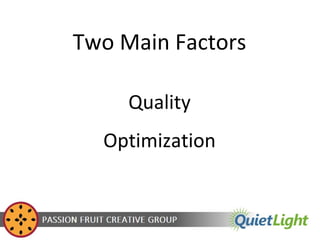 Two Main Factors
Quality
Optimization

 