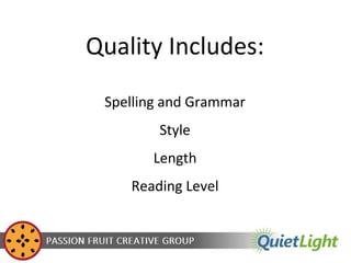 Quality Includes:
Spelling and Grammar
Style
Length
Reading Level

 