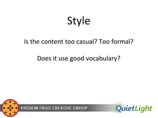 Style
Is the content too casual? Too formal?
Does it use good vocabulary?

 