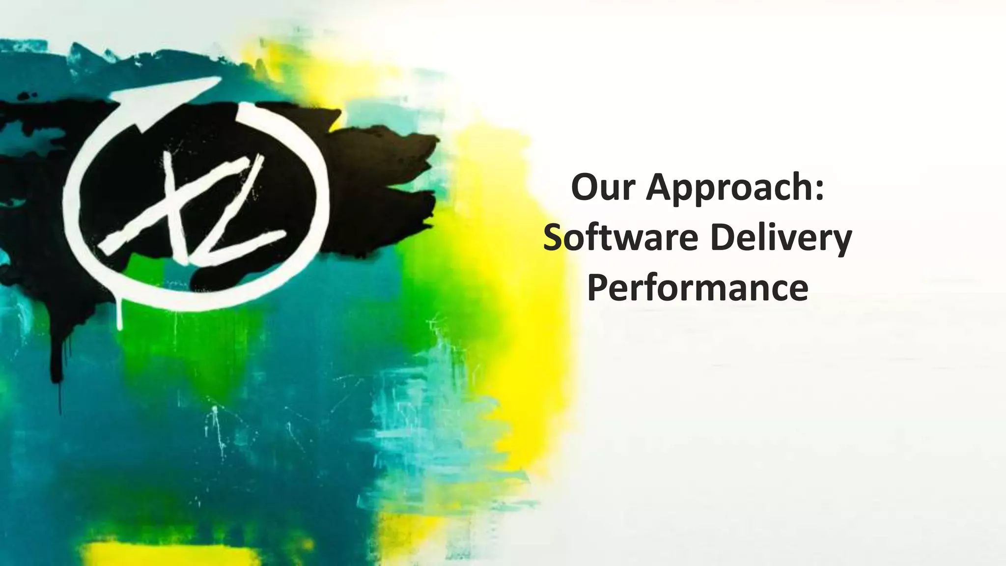 Our Approach:
Software Delivery
Performance
 