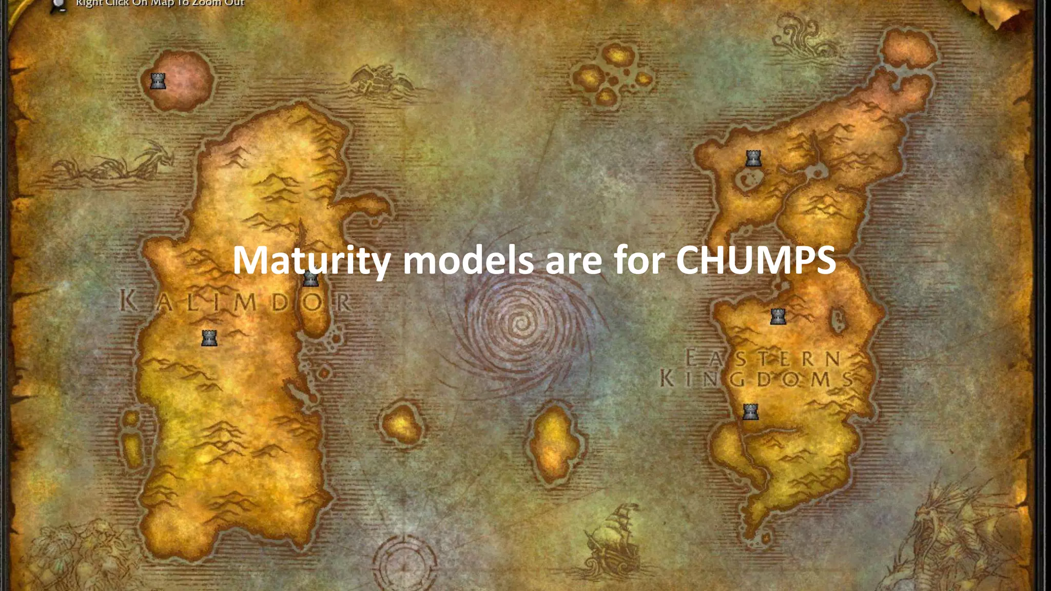 18
Maturity models are for CHUMPS
 